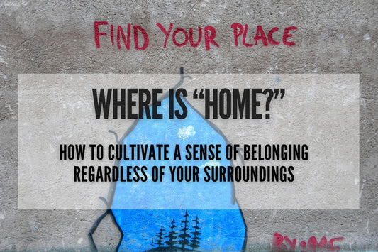 Where is "Home"?. Discover how to cultivate your Inner Peace and sense of belonging regardless of the physical place or surroundings.